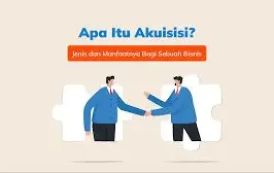 Memahami Pengertian Akuisisi dalam Bisnis